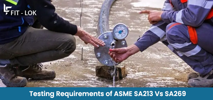 Testing Requirements of ASME SA213 Vs SA269 Testing Requirements of ASME SA213 Vs SA269